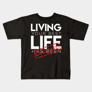 Living your best life has been canceled Kids T-Shirt